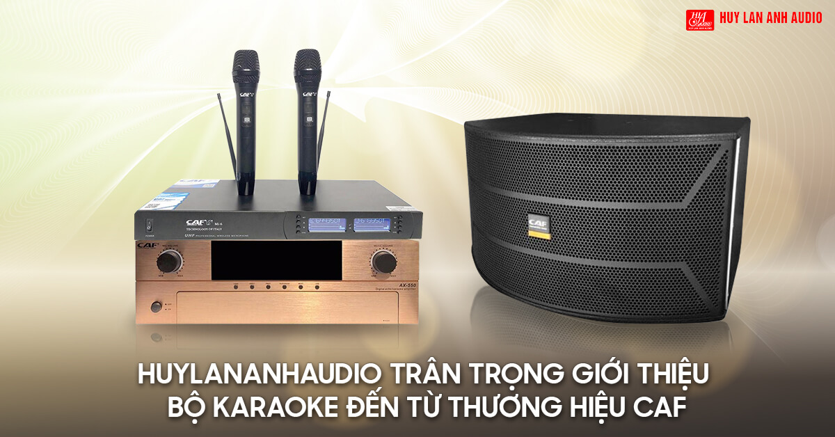 HuyLanAnhAudio trân trọng giới thiệu bộ Karaoke đến từ thương hiệu CAF