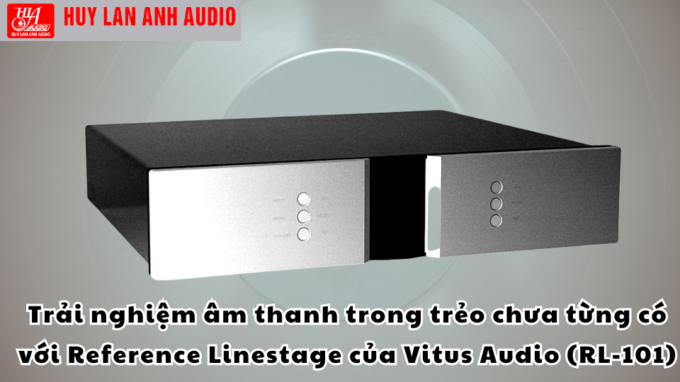 Trải nghiệm âm thanh trong trẻo chưa từng có với Reference Linestage của Vitus Audio (RL-101)