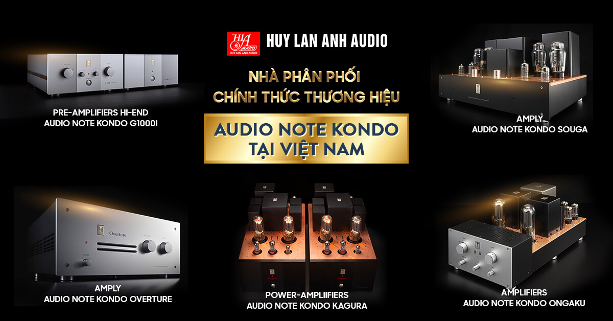 HuyLanAnhAudio - nhà phân phối chính thức thương hiệu Audio Note Kondo tại Việt Nam.