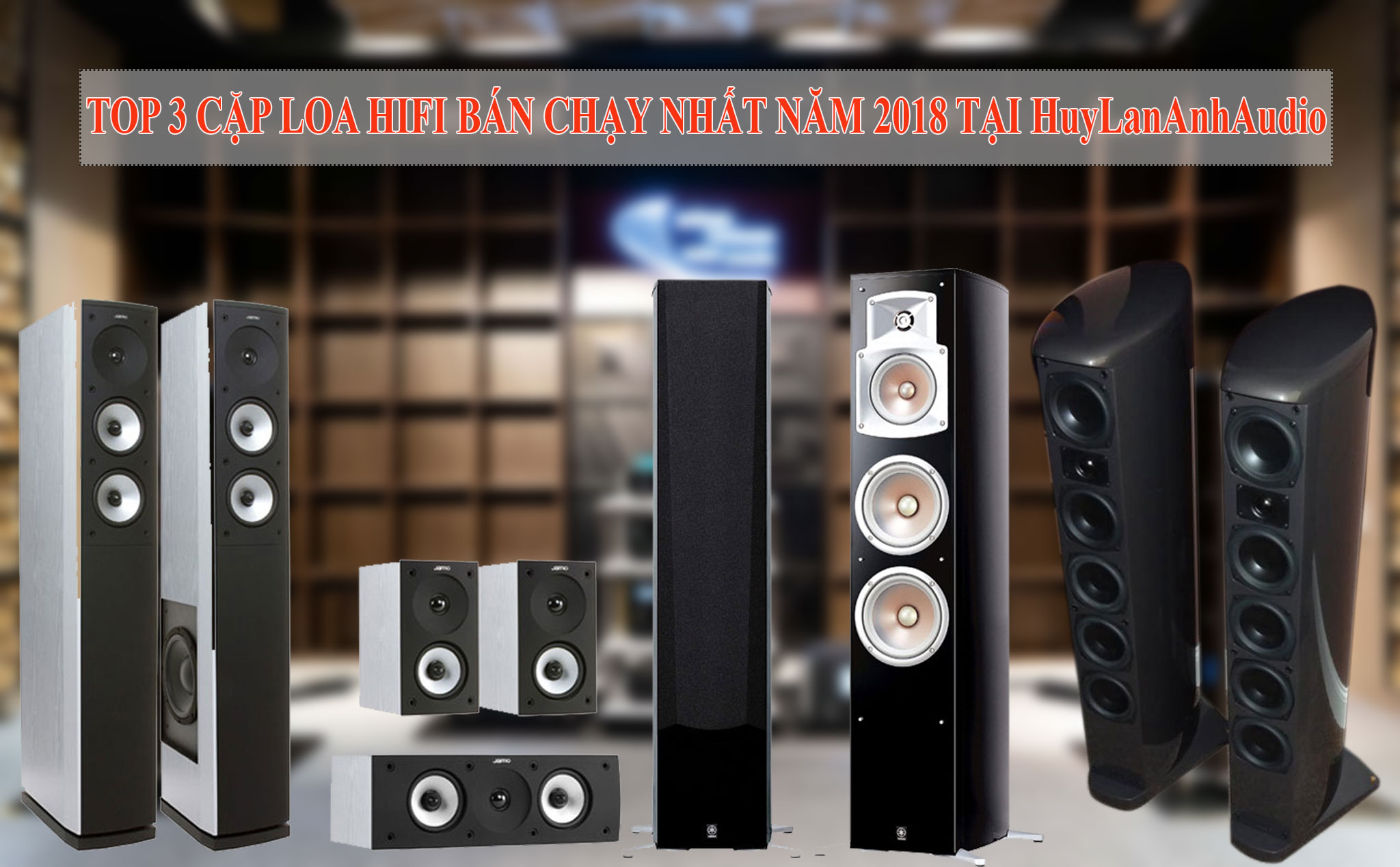 Top 03 cặp loa hifi bán chạy nhất năm 2018 tại HuyLanAnhAudio