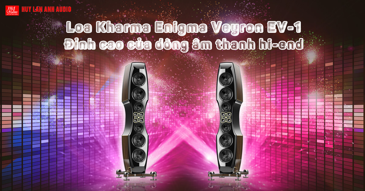 Loa Kharma Enigma Veyron EV-1 - Đỉnh cao của dòng âm thanh hi-end