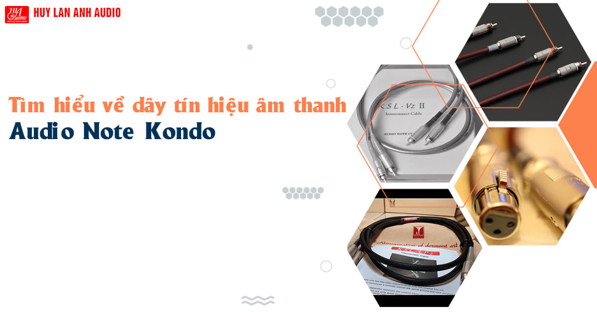 Tìm hiểu về dây tín hiệu âm thanh Audio Note Kondo