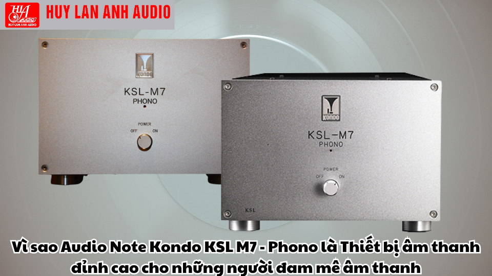 Thiết bị âm thanh đỉnh cao cho người đam mê - Audio Note Kondo KSL M7 - Phono 