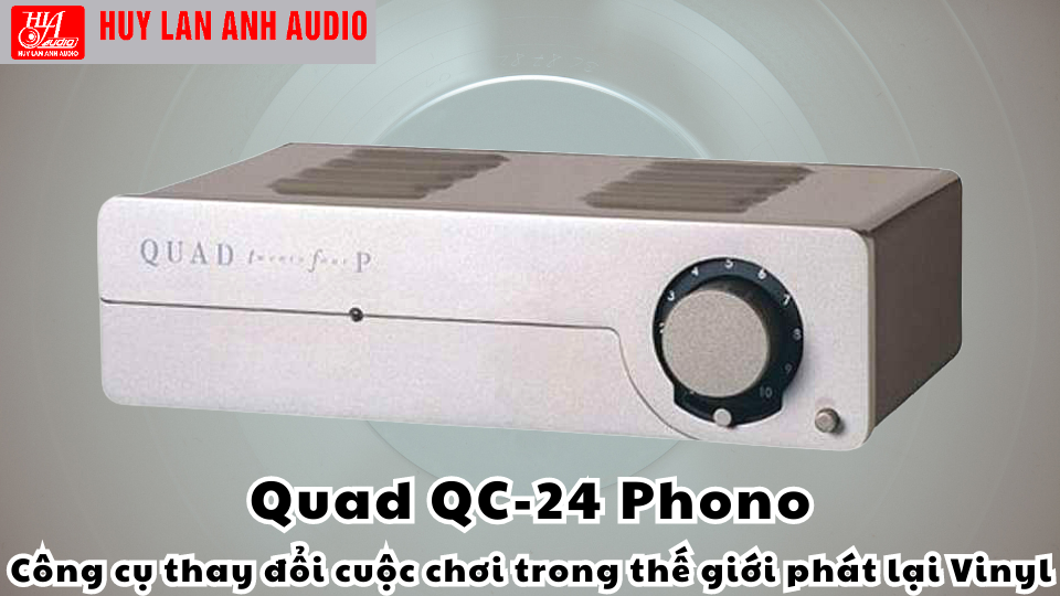 Quad QC-24 Phono: Công cụ thay đổi cuộc chơi trong thế giới phát lại Vinyl