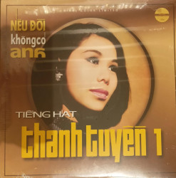 Tiếng Hát Thanh Tuyền 1 - Nếu Đời Không Có Anh